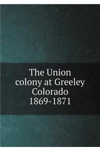 The Union colony at Greeley Colorado 1869-1871