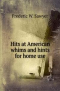 Hits at American whims and hints for home use