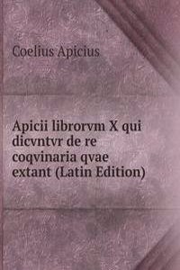 Apicii librorvm X qui dicvntvr de re coqvinaria qvae extant (Latin Edition)