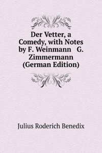 Der Vetter, a Comedy, with Notes by F. Weinmann & G. Zimmermann (German Edition)