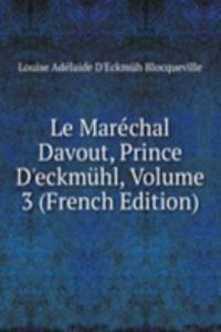 Le Marechal Davout, Prince D'eckmuhl, Volume 3 (French Edition)