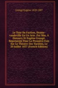 Le Tour De Faction, Drame-vaudeville En Un Acte. Par Mm. A Dennery Et Eugene Grange. Represente Pour La Premiere Fois Sur Le Theatre Des Varietes, Le 20 Juillet 1837 (French Edition)