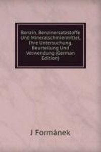 Benzin, Benzinersatzstoffe Und Mineralschmiermittel, Ihre Untersuchung, Beurteilung Und Verwendung (German Edition)