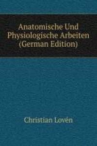 Anatomische Und Physiologische Arbeiten (German Edition)