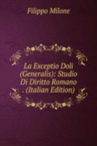 La Exceptio Doli (Generalis): Studio Di Diritto Romano . (Italian Edition)