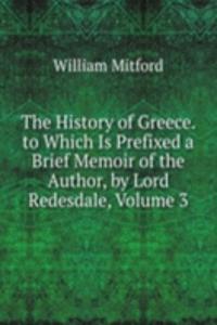 History of Greece. to Which Is Prefixed a Brief Memoir of the Author, by Lord Redesdale, Volume 3