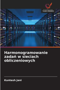 Harmonogramowanie zadań w sieciach obliczeniowych