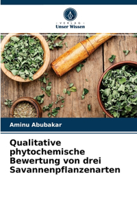 Qualitative phytochemische Bewertung von drei Savannenpflanzenarten
