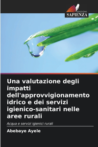 valutazione degli impatti dell'approvvigionamento idrico e dei servizi igienico-sanitari nelle aree rurali