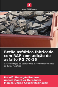 Betão asfáltico fabricado com RAP com adição de asfalto PG 70-16