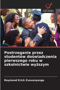 Postrzeganie przez studentów doswiadczenia pierwszego roku w szkolnictwie wyzszym