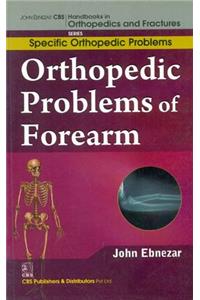 Orthopedic Problems Of Forearm (Handbooks In Orthopedics And Fractures Series, Vol.45 -Specific Orthopedic Problems)