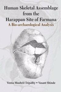 Human Skeletal Assemblage from the Harappan Site of Farmana: Bio-archaeological Analysis