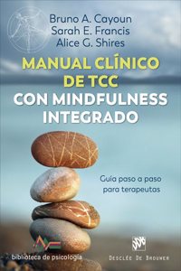 Manual clinico de Terapia Cognitivo Conductual con mindfulness integrado. Guia paso a paso para terapeutas