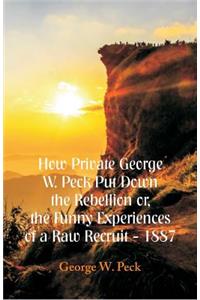 How Private George W. Peck Put Down The Rebellion or, The Funny Experiences of a Raw Recruit - 1887