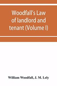 Woodfall's Law of landlord and tenant (Volume I)