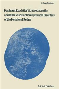 Dominant Exudative Vitreoretinopathy and Other Vascular Developmental Disorders of the Peripheral Retina