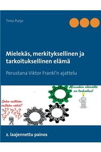 Mielekäs, merkityksellinen ja tarkoituksellinen elämä: Perustana Viktor Frankl'n ajattelu 2. laajennettu painos