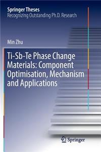 Ti-Sb-Te Phase Change Materials: Component Optimisation, Mechanism and Applications