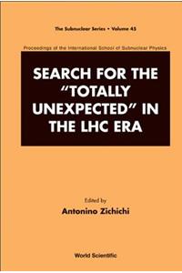 Search for the Totally Unexpected in the Lhc Era - Proceedings of the International School of Subnuclear Physics