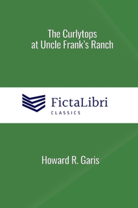 Curlytops at Uncle Frank's Ranch (FictaLibri Classics)