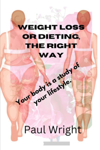 weight loss or dieting, the right way