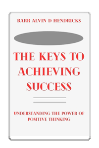 Keys to Achieving Success: Understanding the Power of Positive Thinking