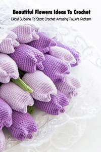 Beautiful Flowers Ideas To Crochet