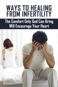 Ways To Healing From Infertility