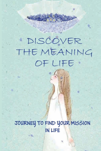 Discover The Meaning Of Life