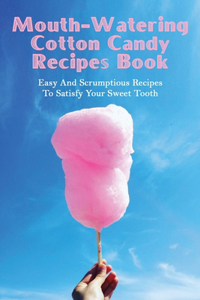 Mouth-Watering Cotton Candy Recipes Book
