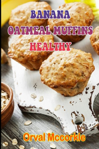 Banana Oatmeal Muffins Healthy