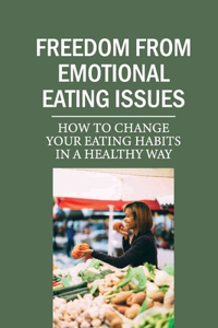 Freedom From Emotional Eating Issues