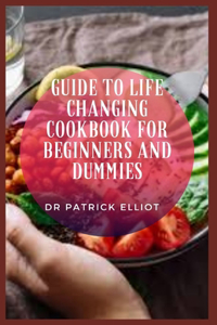 Guide to Life Changing Cookbook For Beginners And Dummies