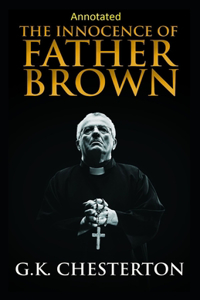 The Innocence of Father Brown (Annotated Original Edition)