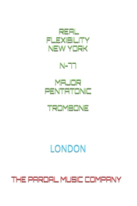 Real Flexibility New York N-77 Major Pentatonic Trombone