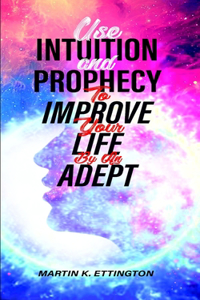 Use Intuition and Prophecy to Improve Your Life