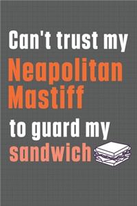 Can't trust my Neapolitan Mastiff to guard my sandwich: For Neapolitan Mastiff Dog Breed Fans