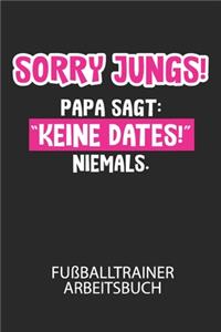 Sorry Jungs! Papa sagt