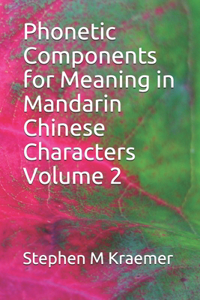 Phonetic Components for Meaning in Mandarin Chinese Characters Volume 2