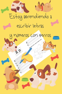 Estoy aprendiendo a escribir letras y números con perros: libros de seguimiento de letras para niños de 4 a 8 años, páginas para aprender a escribir letras y números, escribir a mano para niños, libro para 