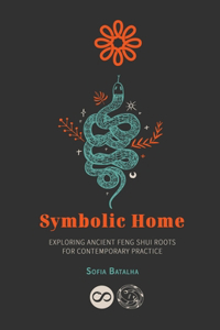 Symbolic Home: Exploring ancient feng shui roots for contemporary practice