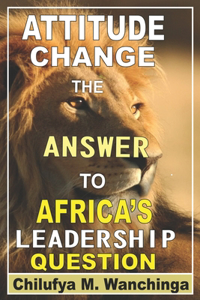 Attitude Change the Answer to Africa's Leadership Question