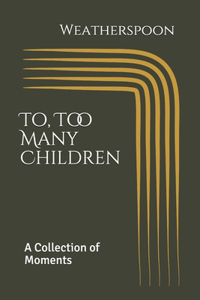 To, Too Many Children
