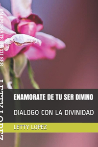 Enamorate de Tu Ser Divino