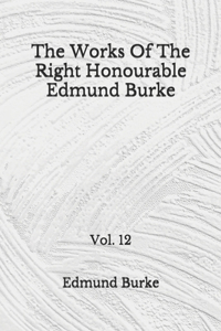 The Works Of The Right Honourable Edmund Burke