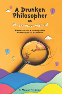 A Drunken Philosopher On Oh, The Places You'll Go!