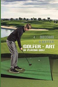 Become A Better Golfer - Art Of Playing Golf