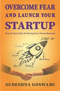 Overcome fear and launch your startup