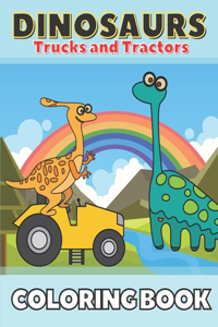 Dinosaurs Trucks and Tractors Coloring Book